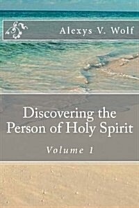 Discovering the Person of Holy Spirit: Volume 1 (Paperback)