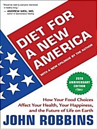 Diet for a New America: How Your Food Choices Affect Your Health, Happiness and the Future of Life on Earth, 25th Anniversary Edition (Audio CD)