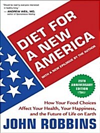 Diet for a New America: How Your Food Choices Affect Your Health, Happiness and the Future of Life on Earth, 25th Anniversary Edition (MP3 CD)