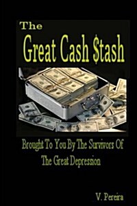 The Great Cash Stash: Free Money Brought to You by the Survivors of the Great Depression (Paperback)