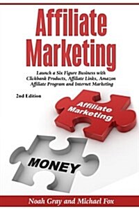 Affiliate Marketing: Launch a Six Figure Business with Clickbank Products, Affiliate Links, Amazon Affiliate Program, and Internet Marketin (Paperback)