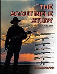 The Scout Rifle Study: The History of the Scout Rifle and Its Place in the 21st Century (Paperback)
