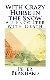 With Crazy Horse in the Snow: An Encouter with Death (Paperback)