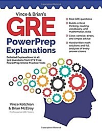 Vince and Brians GRE Powerprep Explanations: Detailed Explanations to All 320 Questions from Ets Free Powerprep Online Practice Tests (Paperback)