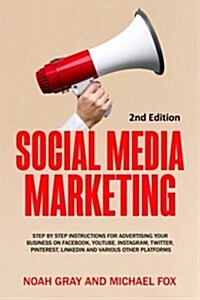 Social Media Marketing: Step by Step Instructions for Advertising Your Business on Facebook, Youtube, Instagram, Twitter, Pinterest, Linkedin (Paperback)