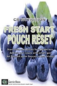 Fresh Start Pouch Reset: A Unique 14 Days Transitional Nutrition and Lifestyle Program That Will Help You to Reset Your Post-Surgical Stomach P (Paperback)