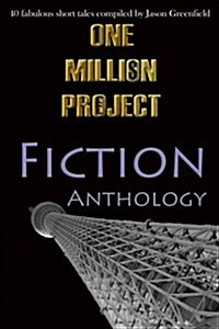 One Million Project Fiction Anthology: 40 Fabulous Short Tales Compiled by Jason Greenfield (Paperback)