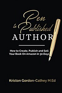 Pen to Published Author: How to Create, Publish and Sell Your Book on Amazon in 30 Days (Paperback)