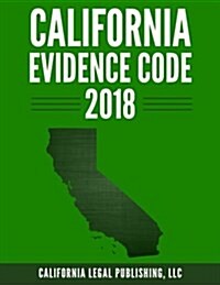 California Evidence Code 2018 (Paperback)