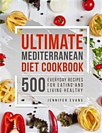 Ultimate Mediterranean Diet Cookbook: 500 Everyday Recipes for Eating and Living (Paperback)