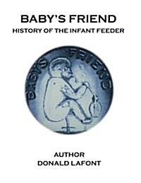 Babys Friend History of the Infant Feeder (Paperback)