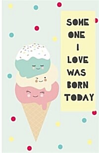 Someone I Love Was Born Today: Perfect Birthday Journal or Birthday Guest Book: 5.5x8.5 Lined Notebook with 100+ (Paperback)