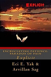 Excruciating Patience: Paradox of Pain: Explicit (Paperback)