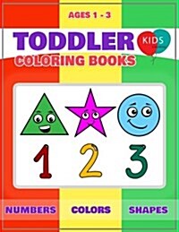 Toddler Coloring Books Ages 1-3: Fun with Numbers Colors Shapes Counting Learning of First Easy Words Shapes & Numbers Baby Activity Book for Kids Age (Paperback)