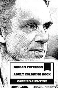 Jordan Peterson Adult Coloring Book: Anti PC Professor and Clinical Psychologist, Legendary Youtuber and No Bs Icon Inspired Adult Coloring Book (Paperback)