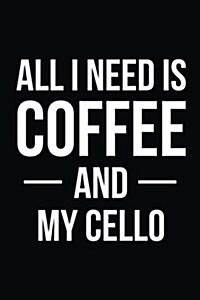 All I Need Is Coffee and My Cello: Blank Lined Journal (Paperback)