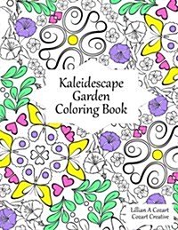 Kaleidescape Garden Coloring Book: Flowers, Butterflies, Swirls, & More - Kaleidoscope Designs (Adult Coloring) (Paperback)