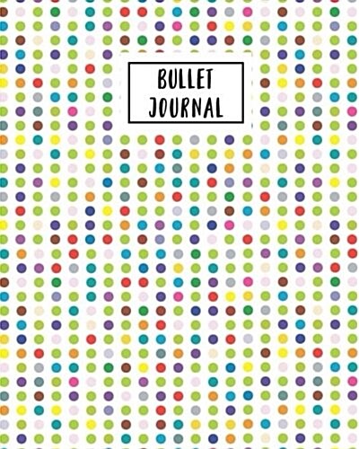 Bullet Journal: 160 Dot Grid Pages, Notebook Dotted Grid, Bullet Journal Sample Ideas (Size 8x10 Inches) (Paperback)