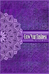 Grow Your Business the Ultimate Planner: Project Planner, Weekly Planning, Yearly Organizer, Time Management, Business Journal (Paperback)