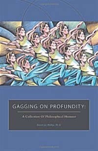 Gagging on Profundity: A Collection of Philosophical Humor (Paperback)