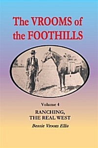 The Vrooms of the Foothills, Volume 4: Ranching, the Real West (Paperback)