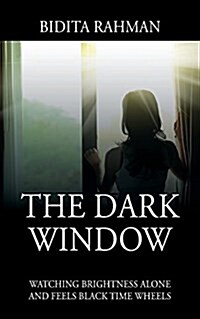 The Dark Window: Watching Brightness Alone and Feels Black Time Wheelswatching Brightness Alone and Feels Black Time Wheels (Paperback)