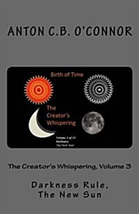 The Creators Whispering, Volume 3: Darkness Rule, the New Sun (Paperback)