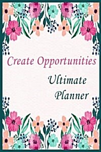 Create Opportunites Ultimate Planner ( Weekly Planner): Weekly Planner (Paperback)