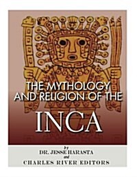 The Mythology and Religion of the Inca (Paperback)