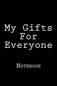 My Gifts for Everyone: Notebook, 150 Lined Pages, Softcover, 6 X 9 (Paperback)