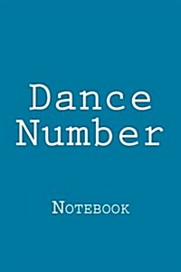 Dance Number: Notebook, 150 Lined Pages, Softcover, 6 X 9 (Paperback)