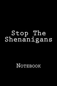 Stop the Shenanigans: Notebook, 150 Lined Pages, Softcover, 6 X 9 (Paperback)