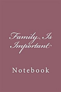 Family Is Important: Notebook, 150 Lined Pages, Softcover, 6 X 9 (Paperback)