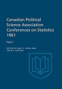 Canadian Political Science Association Conference on Statistics 1961: Papers (Paperback)