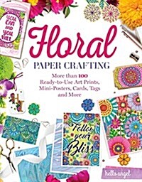 Hello Angel Floral Papercrafting: A Flower Garden of Cards, Tags, Scrapbook Paper & More to Craft & Share (Paperback)