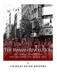 The Iranian Revolution: The Islamic Revolution That Reshaped the Middle East (Paperback)