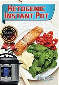 Ketogenic Instant Pot: The Complete Guide from Beginners to Advance Keto Diet to Boost Health and Lose Weight (Paperback)