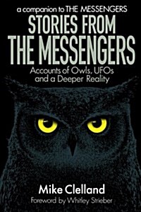 Stories from the Messengers: Owls, UFOs and a Deeper Reality (Paperback)