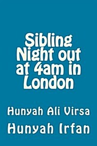 Sibling Night Out at 4am in London: Hunyah Ali Virsa (Paperback)