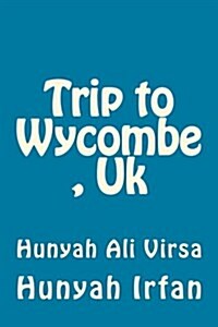 Trip to Wycombe, UK: Hunyah Ali Virsa (Paperback)