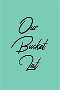 Our Bucket List: Goal Setting Notebook for Couples V19 (Paperback)