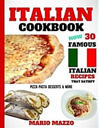 Italian Cookbook: Famous Italian Recipes That Satisfy: Baking, Pizza, Pasta, Lasagna, Chicken Parmesan, Meatballs, Desserts, Cannoli, Ti (Paperback)