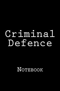 Criminal Defence: Notebook, 150 Lined Pages, Softcover, 6 X 9 (Paperback)