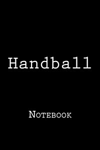 Handball: Notebook, 150 Lined Pages, Softcover, 6 X 9 (Paperback)