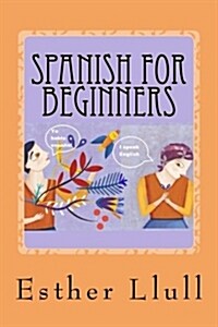 Spanish for Beginners: A Complete & Imaginative Spanish Lessons Course (Paperback)