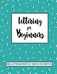Lettering for Beginners: Lettering for Beginners Hand Lettering Practice Sheets for Creative, a Blank Canvas for Creative Lettering, Lined Prac (Paperback)