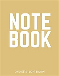 Notebook 70 Sheets: Light Brown: Notebook 7.5 X 9.25 (Paperback)