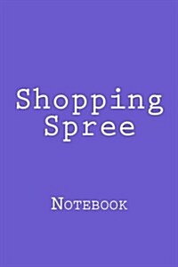 Shopping Spree: Notebook, 150 Lined Pages, Softcover, 6 X 9 (Paperback)