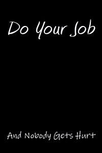Do Your Job and Nobody Gets Hurt: Blank Lined Journal (Paperback)