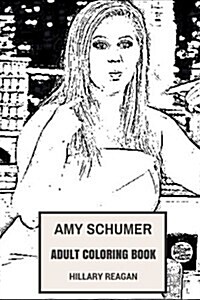 Amy Schumer Adult Coloring Book: Emmy Nominee and Strong Female Stand-Up Comedian, Bestselling Author and Sketch Producer Inspired Adult Coloring Book (Paperback)